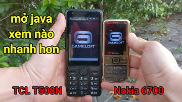 So Tốc Độ Mở Game java TCL t508n với Nokia 6700 Classic