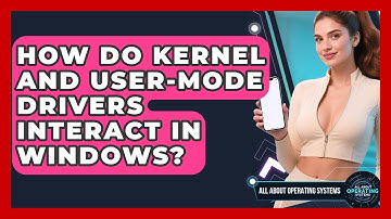How Do Kernel And User-mode Drivers Interact In Windows? - All About Operating Systems