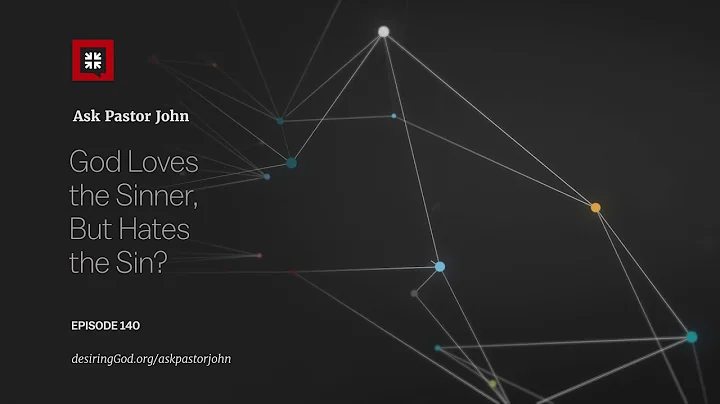 God Loves the Sinner, But Hates the Sin?