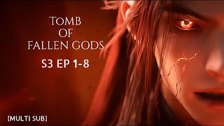 [MULTI SUB] TOMB OF FALLEN GODS 《神墓》Episode 1-8 ^Compiled^🍿 1080p 