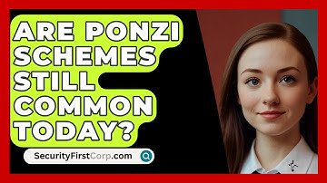 Are Ponzi Schemes Still Common Today? - SecurityFirstCorp.com