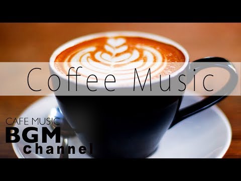 Coffee Music - Smooth Jazz & Relaxing Bossa Nova Music - Cafe Music For Work, Study