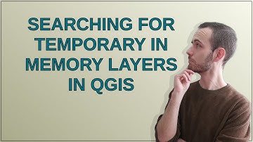 Gis: Searching for temporary in memory layers in QGIS