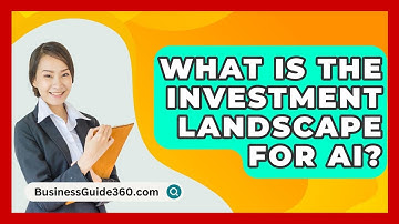What Is The Investment Landscape For AI? - BusinessGuide360.com