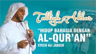 [ TABLIGH AKBAR ] 'Hidup Bahagia dengan Al-Qur'an' ~ Syech Ali Jabeer