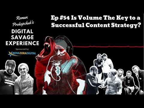 Ep #54 Is Volume The Key to a Successful Content Strategy? - Digital Savage Experience Podcast