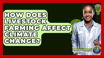 How Does Livestock Farming Affect Climate Change? - Earth Science Answers