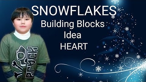 Snowflakes Building Blocks Idea                                 Heart By: Sajjad