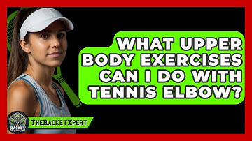 What Upper Body Exercises Can I Do With Tennis Elbow? - The Racket Xpert