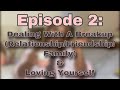 ELWEA || EPISODE 2 - DEALING WITH A BREAKUP (RELATIONSHIP/FRIENDSHIP/FAMILY) &amp; LOVING YOURSELF