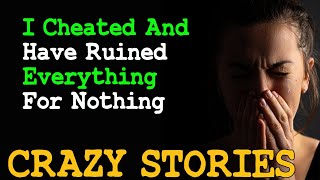I Cheated And Have Ruined Everything For Nothing | Reddit Cheating Stories