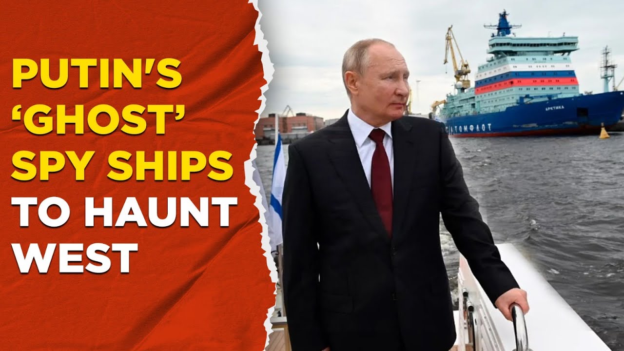 Ukraine War Live : Putin Allegedly Uses ‘Ghost’ Spy Ships Disguised As ...
