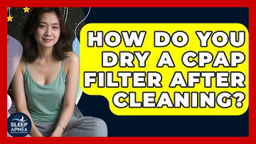 How Do You Dry A CPAP Filter After Cleaning? - Sleep Apnea Support Network