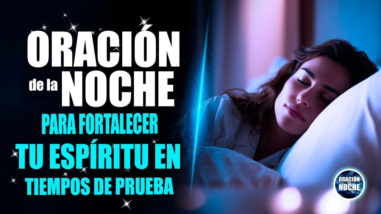 ORACIÓN DE LA NOCHE 🌜para fortalecer tu espíritu en tiempos de prueba