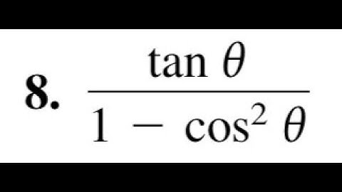 tan theta/(1 - cos^2(theta)) use the fundamental trigonometric identities to simplify the expression
