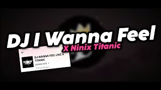 DJ I WANNA FEEL X NINIX TITANIC FYP TIKTOK