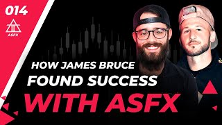 How James Bruce Found Trading Success With ASFX | 014