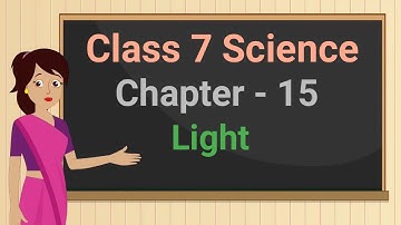 Class 7 Science Chapter 15 "Light" (full chapter) cbse ncert