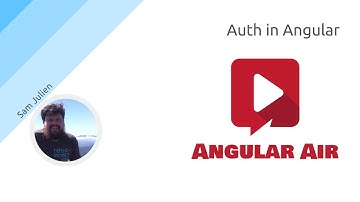AngularAir - Auth in Angular with Sam Julien