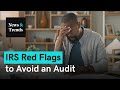 5 IRS Red Flags That Can Trigger an Audit & How to Avoid Them | News & Trends