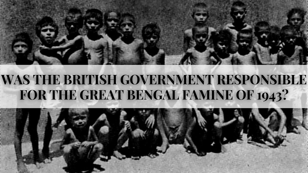 WAS THE BRITISH GOVERNMENT RESPONSIBLE FOR THE GREAT BENGAL FAMINE OF 1943? 