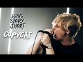 Long story short  copycat official music