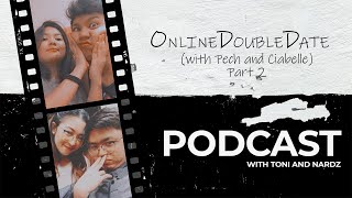 Online Double Date (with Pech and Ciabelle) | PART 2 | PODCAST WITH TONI AND NARDZ @boredbernard