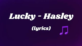Hasley - Lucky (Lyrics)