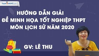 Hướng dẫn giải đề minh họa tốt nghiệp THPT môn Lịch sử năm 2020 – Cô giáo: Lê Thu