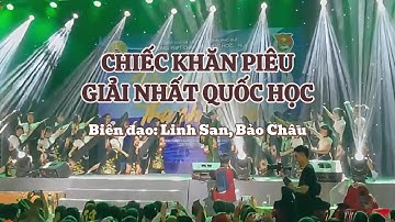 Chiếc khăn piêu _ GIẢI NHẤT VĂN NGHỆ QUỐC HỌC HUẾ_ Biên đạo: Linh San, Bảo Châu