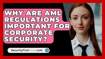 Why Are AML Regulations Important For Corporate Security? - SecurityFirstCorp.com