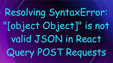 Resolving SyntaxError: "[object Object]" is not valid JSON in React Query POST Requests
