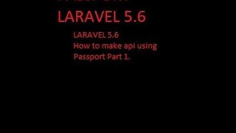 How to make API using passport (Laravel 5.6) #1