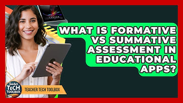 What Is Formative Vs Summative Assessment In Educational Apps? - Teacher Tech Toolbox