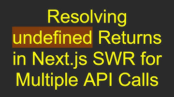 Resolving undefined Returns in Next.js SWR for Multiple API Calls