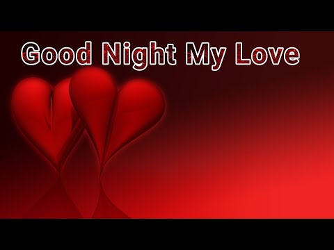 Good Night My Love / Send This Video To Someone You Love