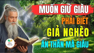 Muốn Giữ Giàu Phải Sống Giả Nghèo | Sống Tích Cực - Cổ Nhân Dạy - Triết Lý