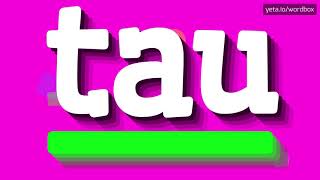 TAU - HOW TO PRONOUNCE TAU