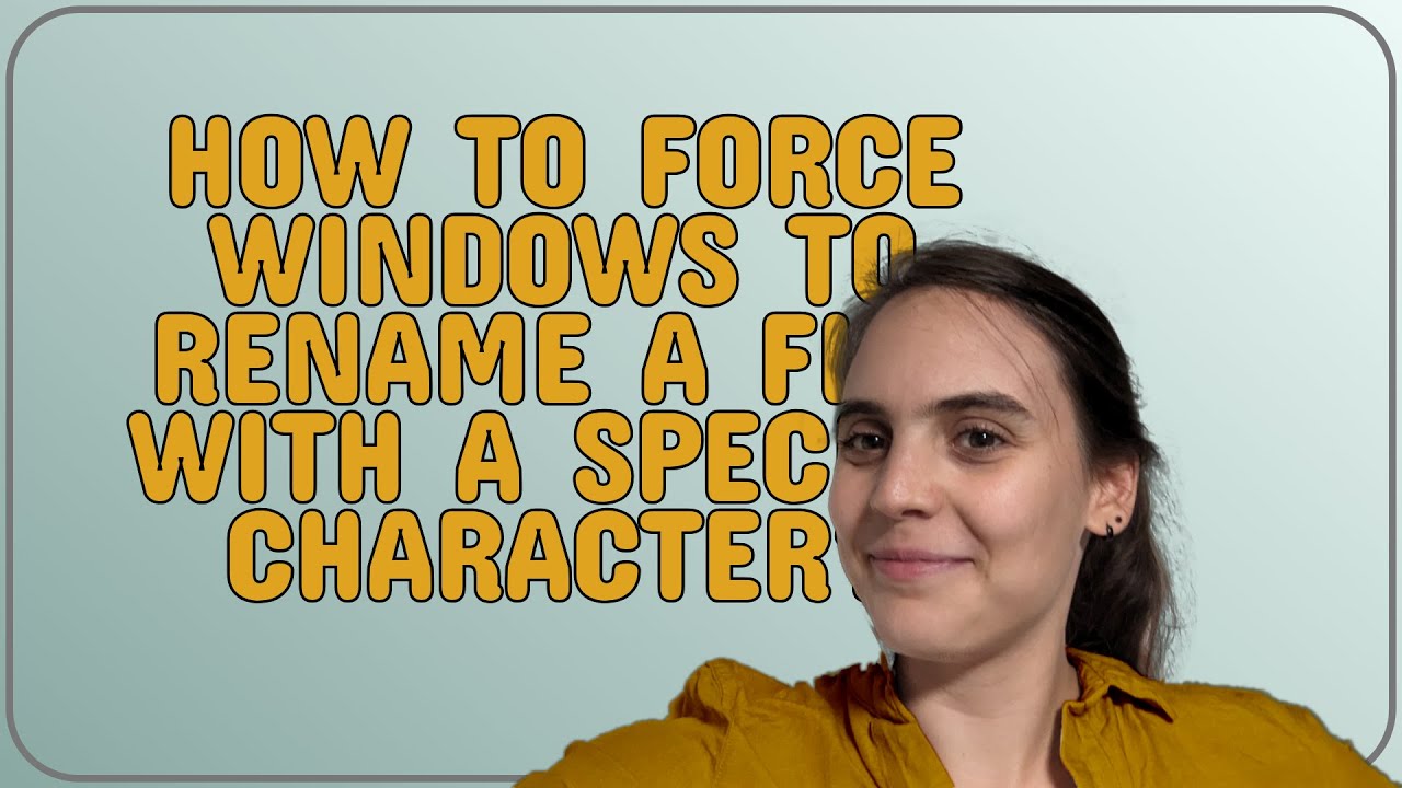 How to force Windows to rename a file with a special character? - YouTube