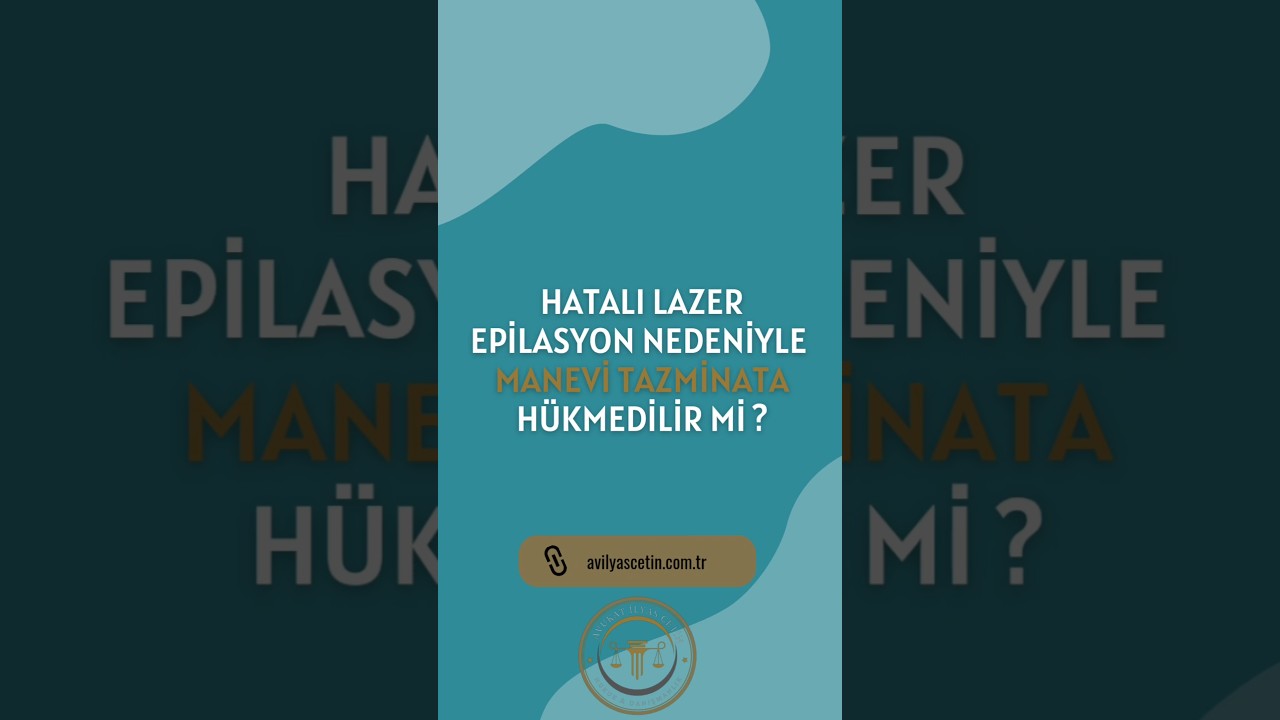 Hatalı Lazer Epilasyon Nedeniyle Manevi Tazminat #lazer #tazminat