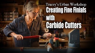 Creating Fine Finials with Carbide Cutters - with Tracey Malady