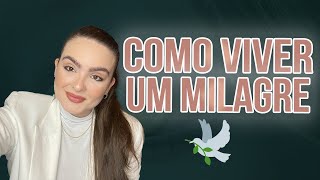 Como Viver Um Milagre?