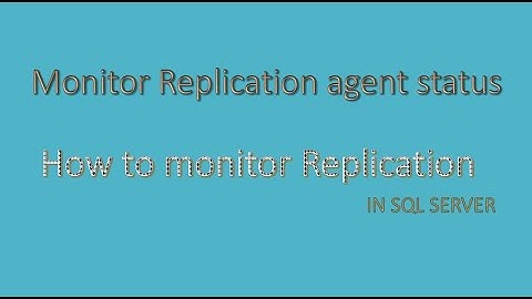 How to monitor SQL Server replication agent status ?  SQL interview questions