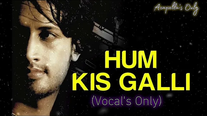 🎵 Hum Kis Galli (Atif Aslam)- (Vocals Only) 🎵
