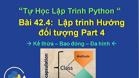 Bài 42.4 Tính kế thừa, đa hình, bao đóng - lập trình hướng đối tượng python - oop python