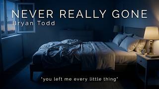Bryan Todd – Never Really Gone (Lyrics)