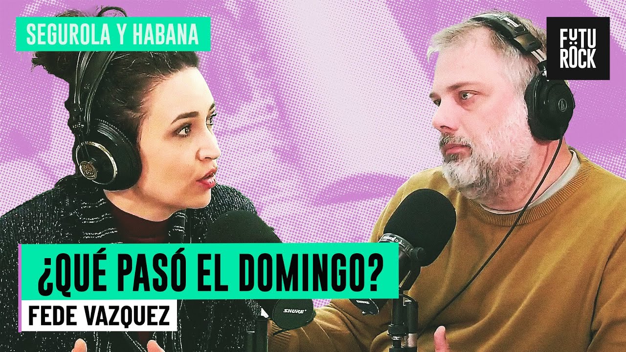 ¿QUÉ PASÓ EL DOMINGO? | con FEDE VÁZQUEZ en SEGUROLA Y HABANA
