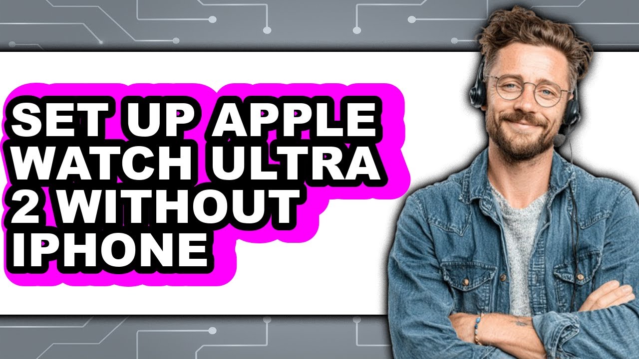 How to Set Up Apple Watch Ultra 2 Without iPhone (Updated 2025) - YouTube