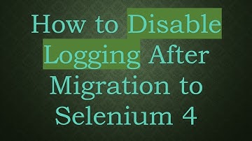 How to Disable Logging After Migration to Selenium 4