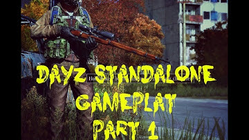 DAYZ STANDALONE GAMEPLAY PART 1